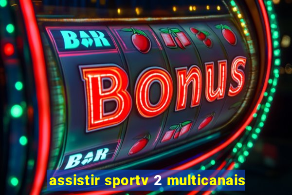 assistir sportv 2 multicanais